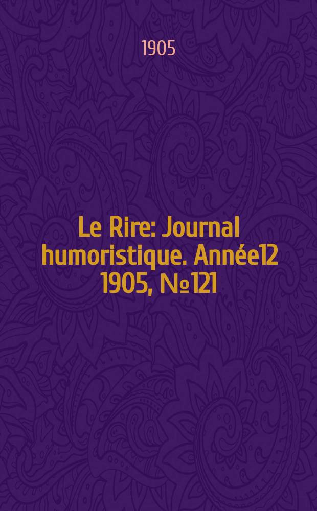 Le Rire : Journal humoristique. [Année12] 1905, №121