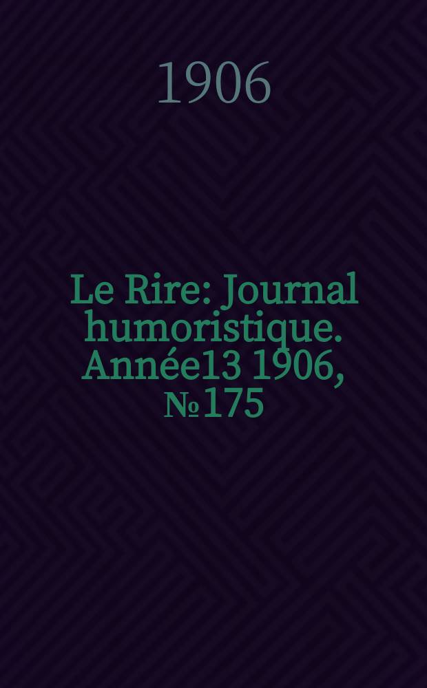 Le Rire : Journal humoristique. [Ann&eacute;e13] 1906, №175