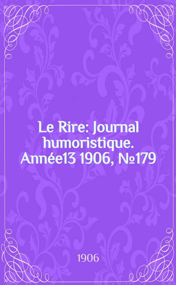 Le Rire : Journal humoristique. [Année13] 1906, №179