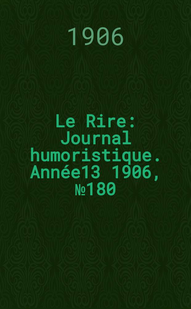 Le Rire : Journal humoristique. [Année13] 1906, №180