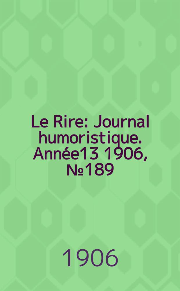 Le Rire : Journal humoristique. [Année13] 1906, №189