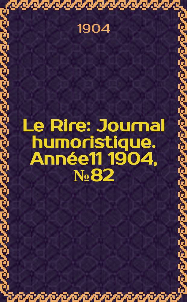 Le Rire : Journal humoristique. [Année11] 1904, №82