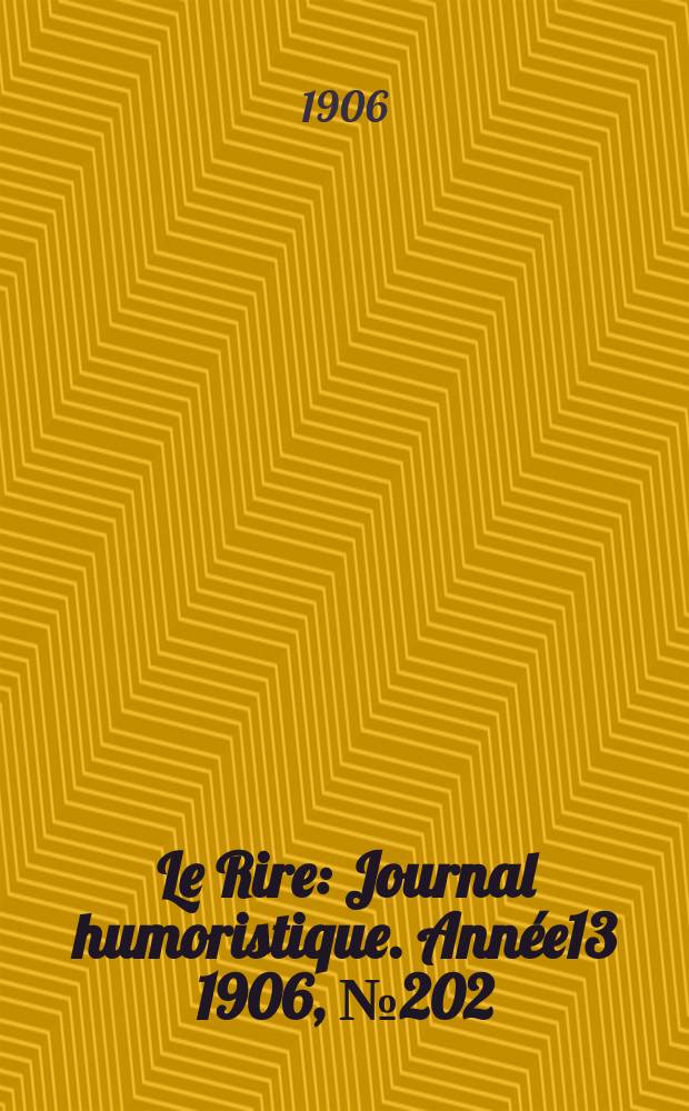 Le Rire : Journal humoristique. [Année13] 1906, №202