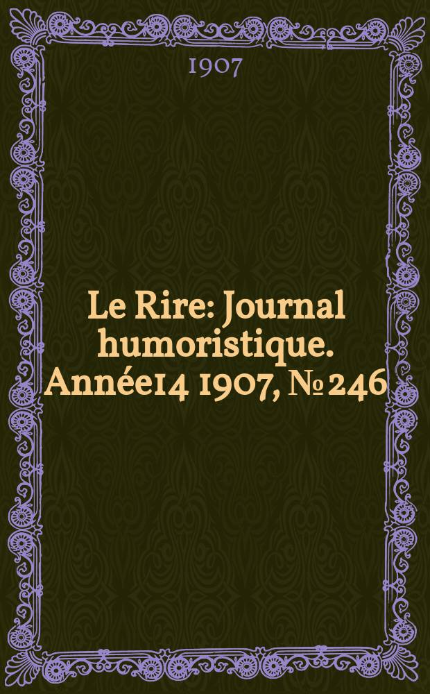 Le Rire : Journal humoristique. [Année14] 1907, №246