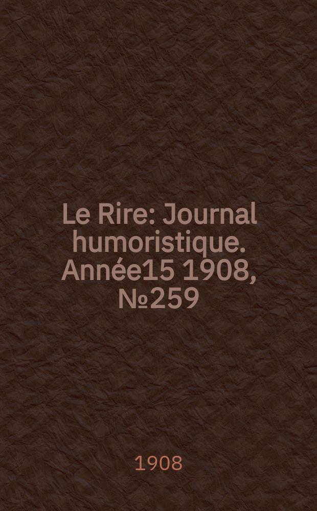 Le Rire : Journal humoristique. [Année15] 1908, №259