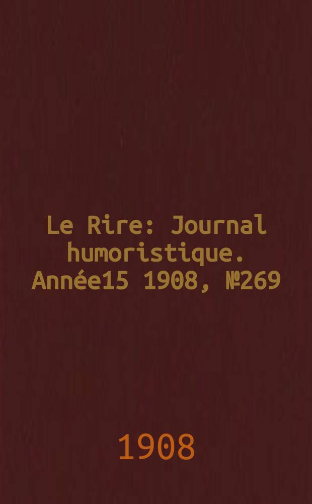 Le Rire : Journal humoristique. [Année15] 1908, №269