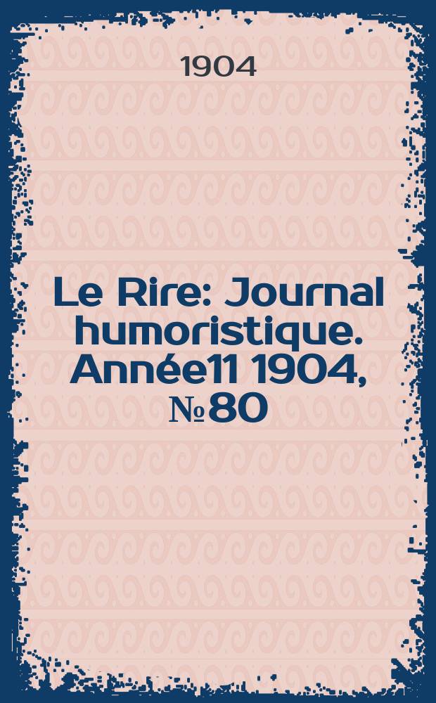 Le Rire : Journal humoristique. [Année11] 1904, №80