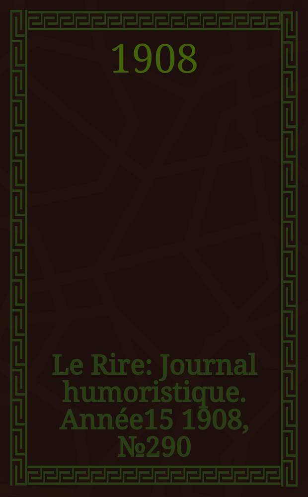 Le Rire : Journal humoristique. [Année15] 1908, №290