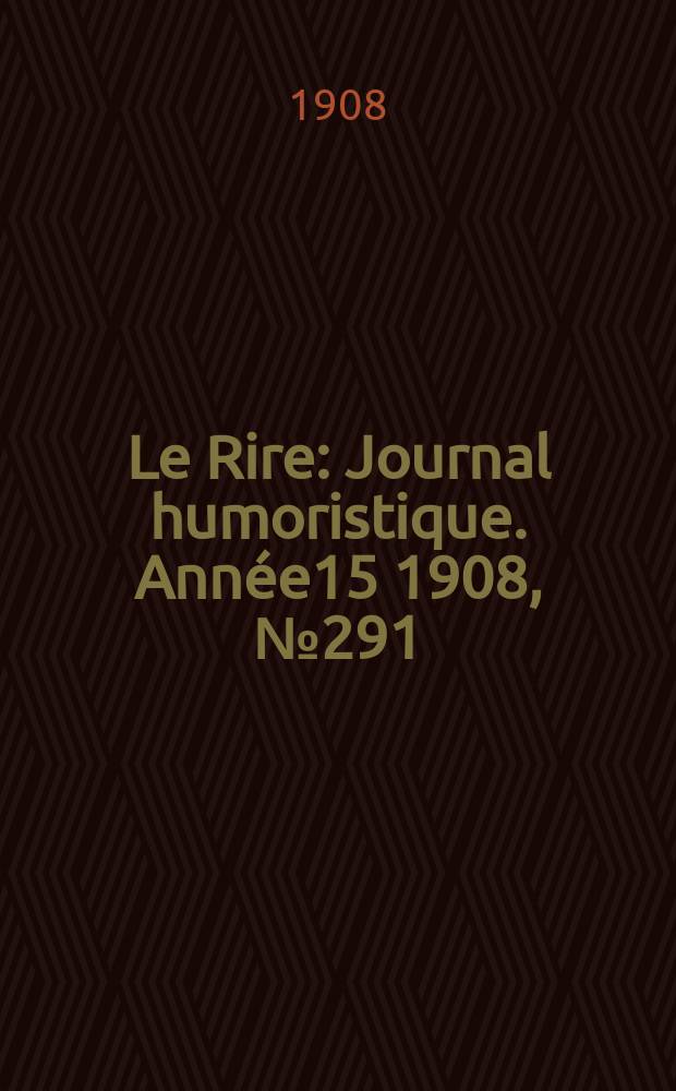 Le Rire : Journal humoristique. [Année15] 1908, №291