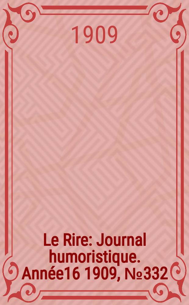 Le Rire : Journal humoristique. [Année16] 1909, №332
