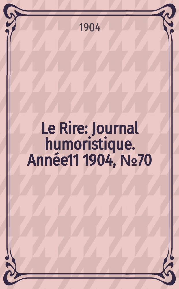 Le Rire : Journal humoristique. [Année11] 1904, №70