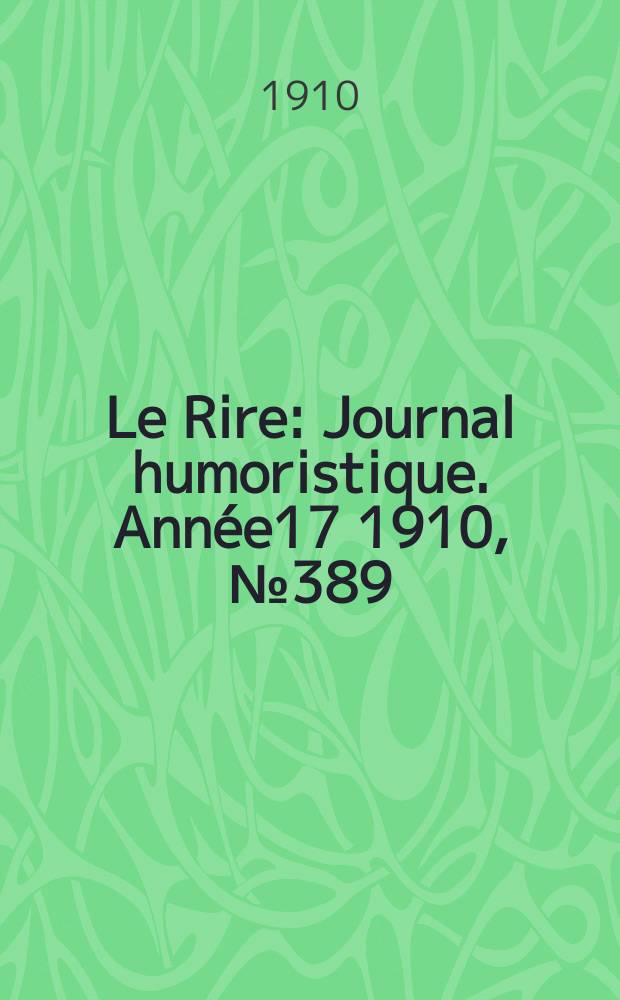 Le Rire : Journal humoristique. [Année17] 1910, №389