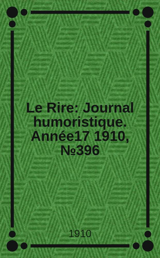 Le Rire : Journal humoristique. [Année17] 1910, №396