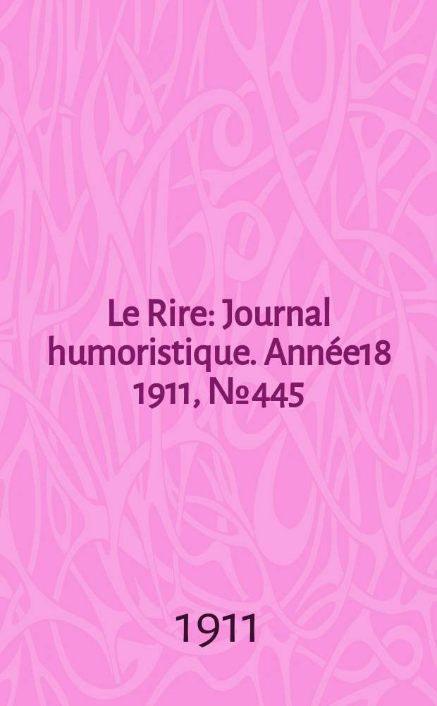 Le Rire : Journal humoristique. Année18 1911, №445