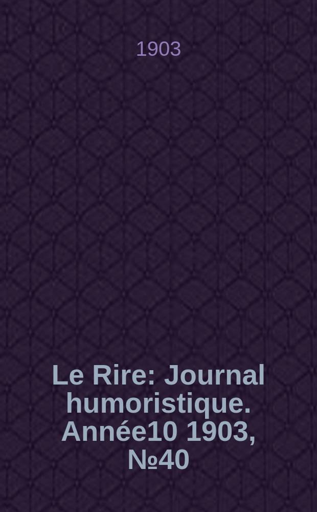 Le Rire : Journal humoristique. [Année10] 1903, №40