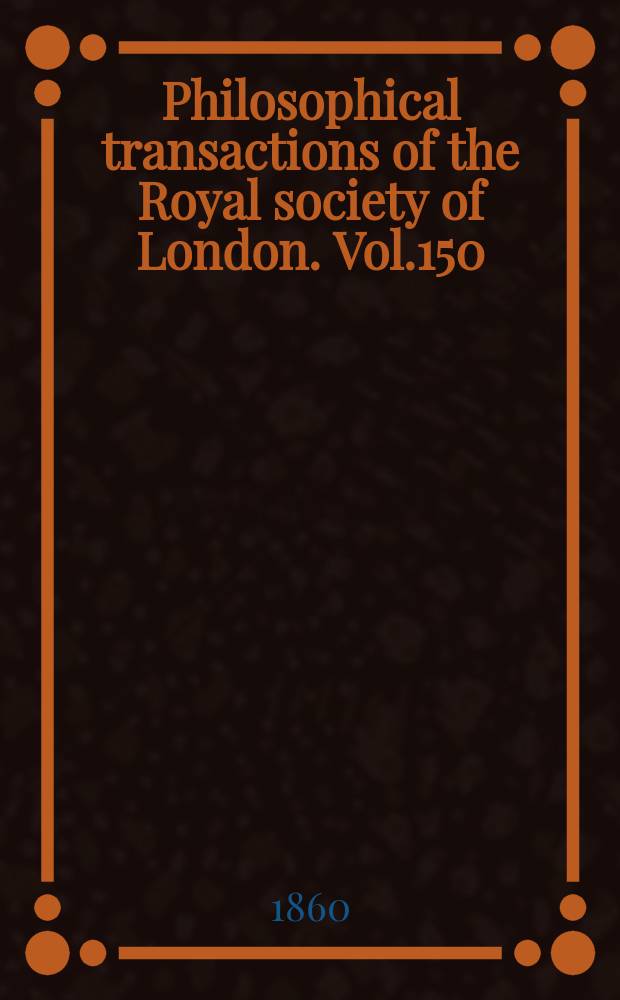 Philosophical transactions of the Royal society of London. Vol.150 : 1860