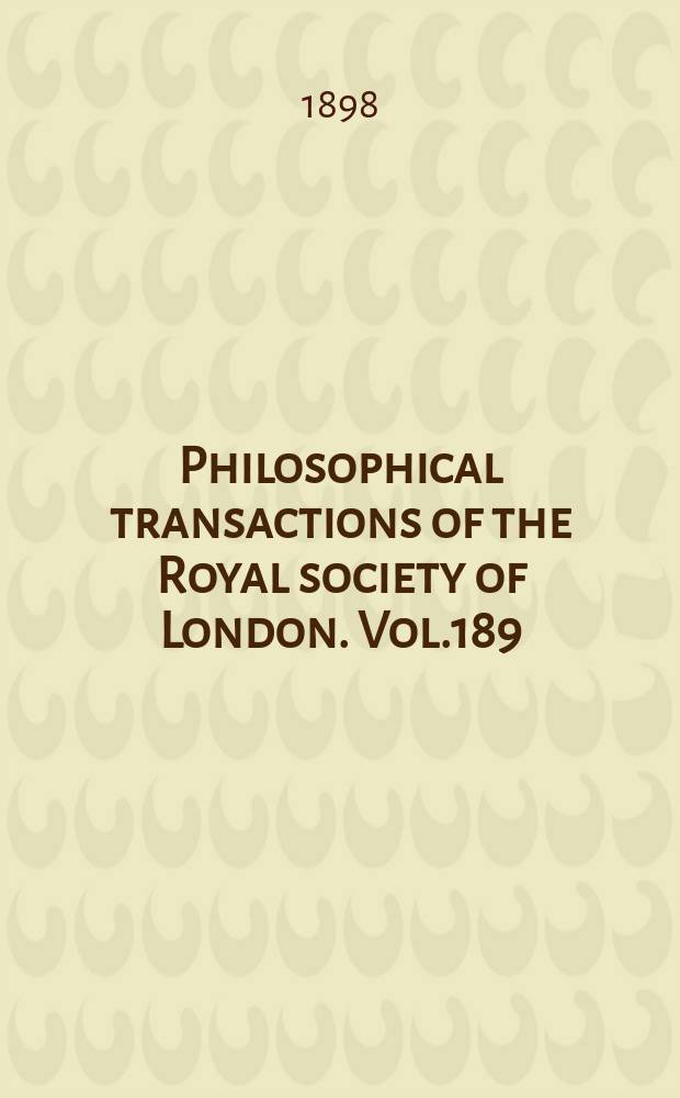 Philosophical transactions of the Royal society of London. Vol.189 : 1897