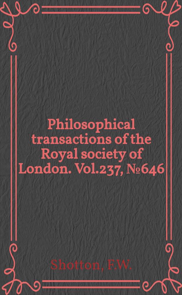 Philosophical transactions of the Royal society of London. Vol.237, №646 : The Pleistocene deposits of the area between Coventry, Rugby and Leamington and their hearing upon the topographic development of the Midlands