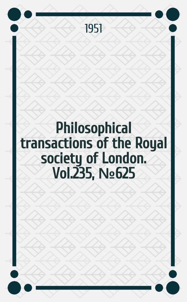 Philosophical transactions of the Royal society of London. Vol.235, №625 : The migration of the desert Logust (Schistocerca gregaria Forsk)