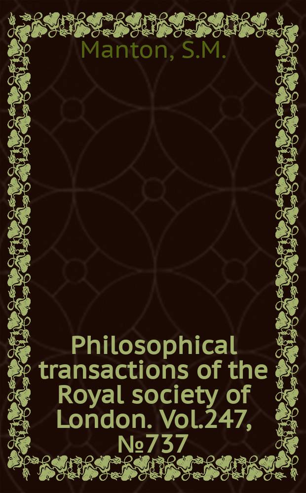 Philosophical transactions of the Royal society of London. Vol.247, №737 : Mandibular mechanisms and the evolution of arthropods