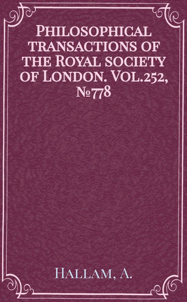 Philosophical transactions of the Royal society of London. Vol.252, №778 : An environmental study of the Upper Domerian and Lower Toarcian in Great Britain