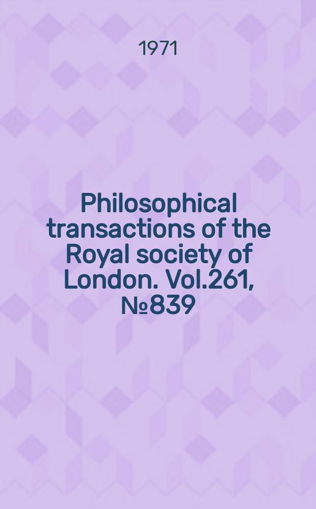 Philosophical transactions of the Royal society of London. Vol.261, №839 : Discussion on subcellular and macromolecular aspects of synaptic transmission. 1970. [Materials]