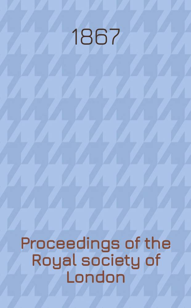 Proceedings of the Royal society of London : From ... Being a continuation of the series entitled "Abstracts of the papers communicated to the Royal society of London". Vol.15 : 1866/1867