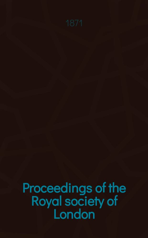Proceedings of the Royal society of London : From ... Being a continuation of the series entitled "Abstracts of the papers communicated to the Royal society of London". Vol.19 : 1870/1871