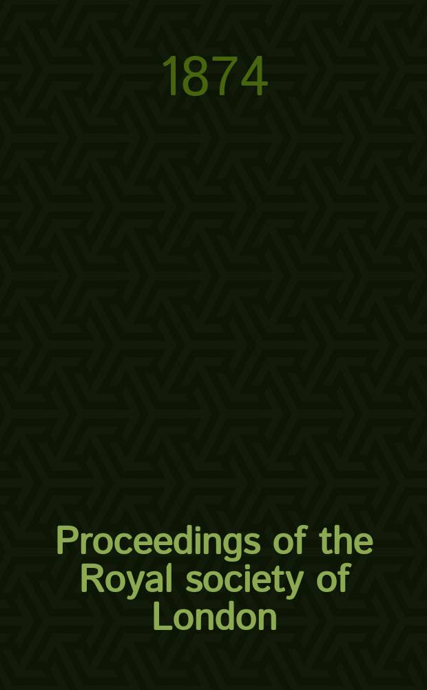 Proceedings of the Royal society of London : From ... Being a continuation of the series entitled "Abstracts of the papers communicated to the Royal society of London". Vol.22 : 1873/1874