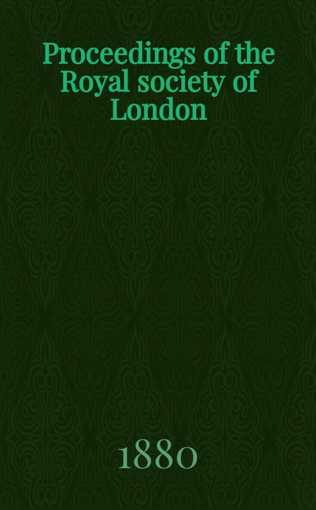 Proceedings of the Royal society of London : From ... Being a continuation of the series entitled "Abstracts of the papers communicated to the Royal society of London". Vol.30 : 1879/1880
