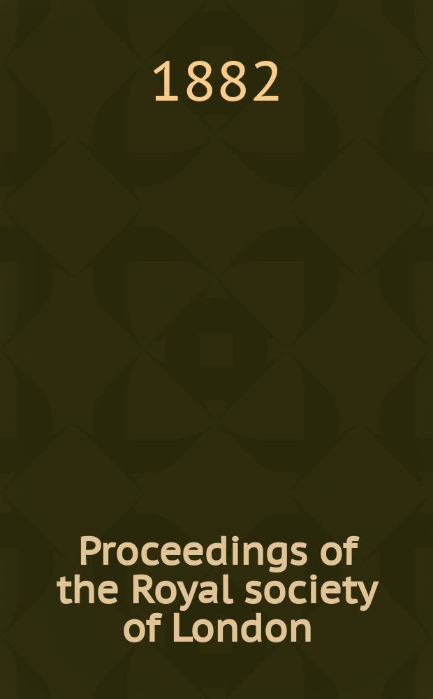 Proceedings of the Royal society of London : From ... Being a continuation of the series entitled "Abstracts of the papers communicated to the Royal society of London". Vol.33 : 1881/1882