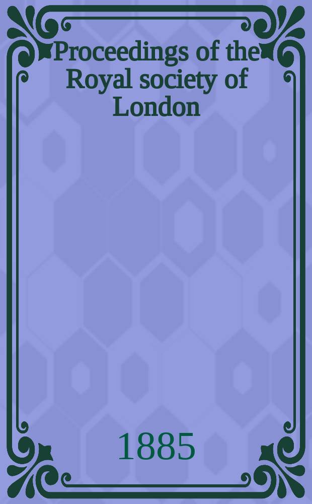 Proceedings of the Royal society of London : From ... Being a continuation of the series entitled "Abstracts of the papers communicated to the Royal society of London". Vol.38 : 1884/1885