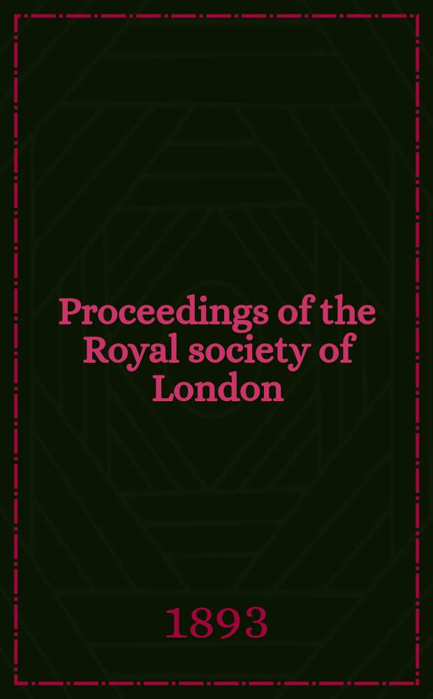 Proceedings of the Royal society of London : From ... Being a continuation of the series entitled "Abstracts of the papers communicated to the Royal society of London". Vol.52 : 1892/1893