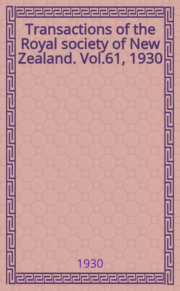 Transactions of the Royal society of New Zealand. Vol.61, 1930
