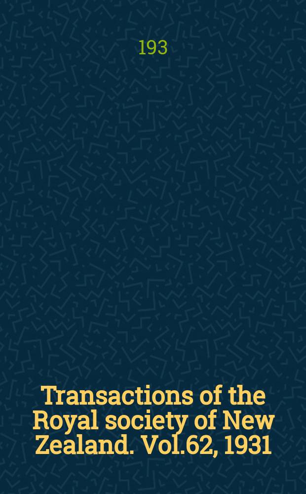 Transactions of the Royal society of New Zealand. Vol.62, 1931/1932