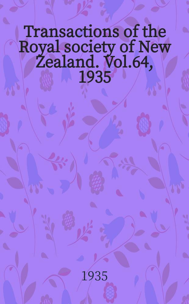 Transactions of the Royal society of New Zealand. Vol.64, 1935