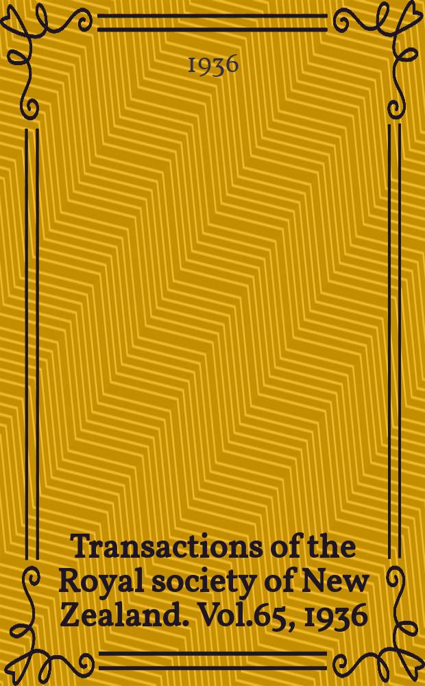 Transactions of the Royal society of New Zealand. Vol.65, 1936
