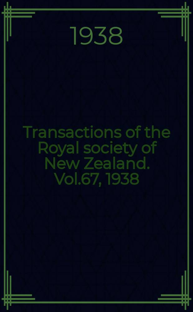Transactions of the Royal society of New Zealand. Vol.67, 1938