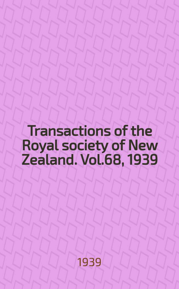 Transactions of the Royal society of New Zealand. Vol.68, 1939