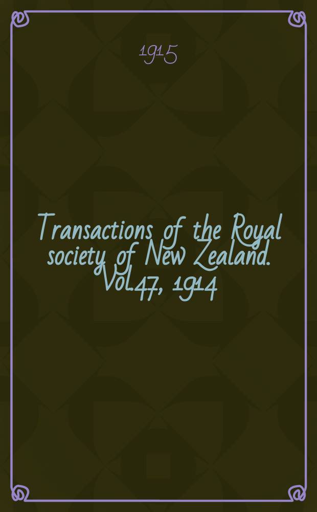 Transactions of the Royal society of New Zealand. Vol.47, 1914