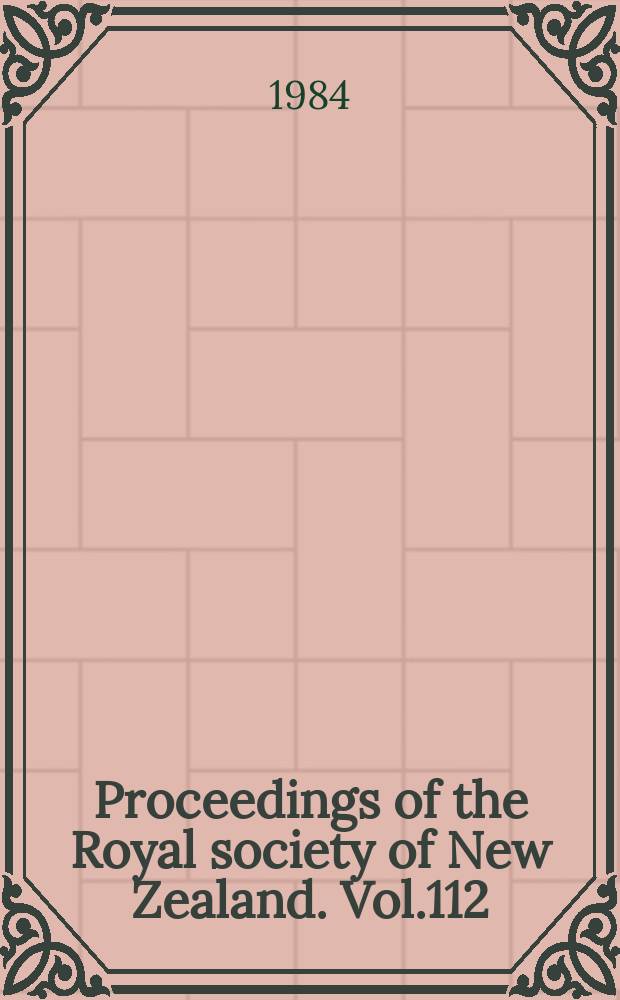 Proceedings of the Royal society of New Zealand. Vol.112 : 1983/1984
