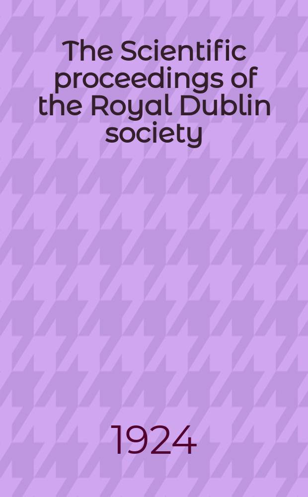 The Scientific proceedings of the Royal Dublin society : [Separate issue]. Vol.17, №2