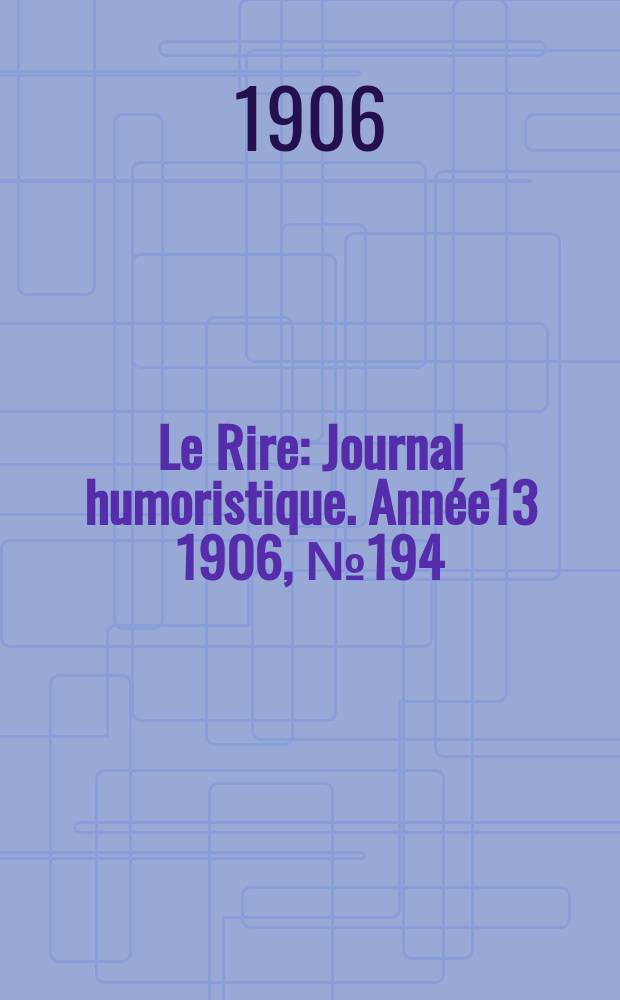 Le Rire : Journal humoristique. [Année13] 1906, №194