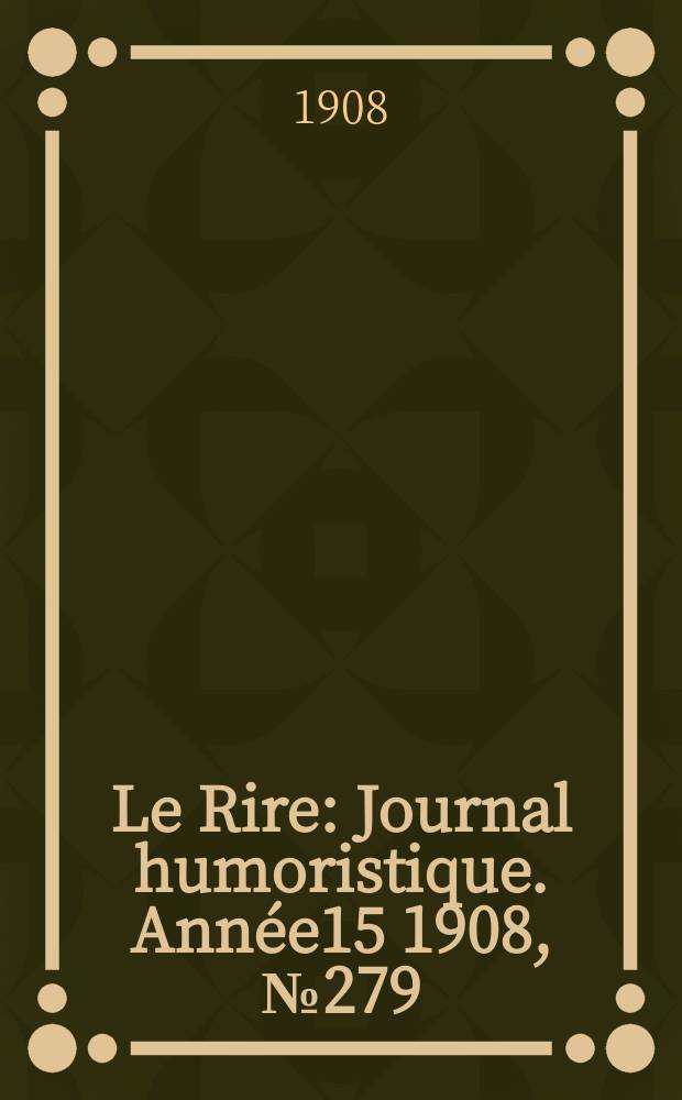 Le Rire : Journal humoristique. [Année15] 1908, №279