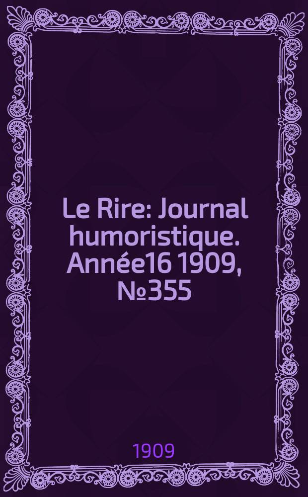 Le Rire : Journal humoristique. [Année16] 1909, №355