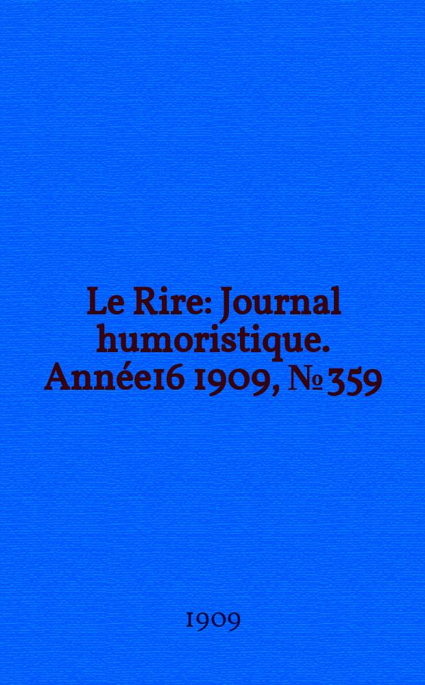 Le Rire : Journal humoristique. [Année16] 1909, №359
