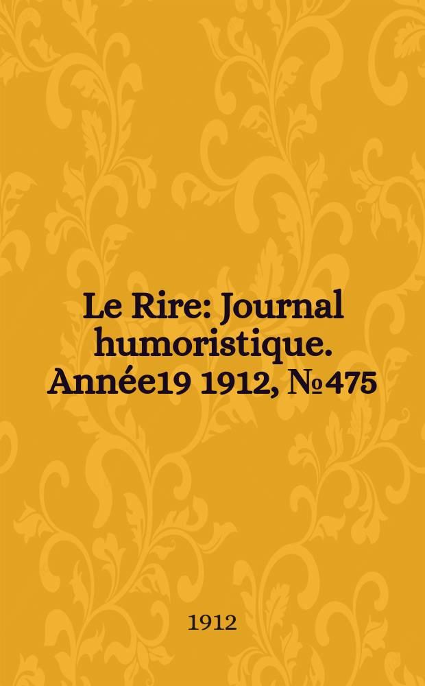 Le Rire : Journal humoristique. Année19 1912, №475