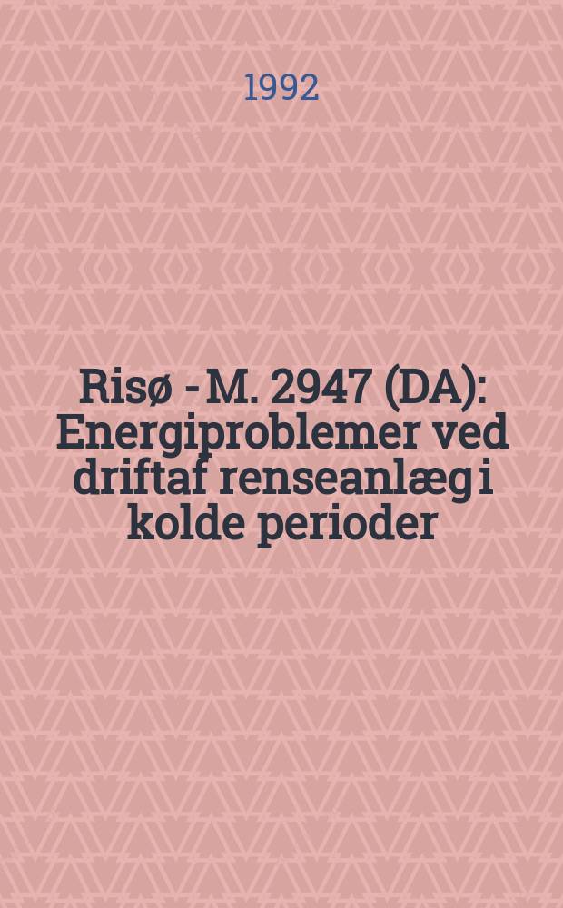 Risø - M. 2947(DA) : Energiproblemer ved driftaf renseanlæg i kolde perioder
