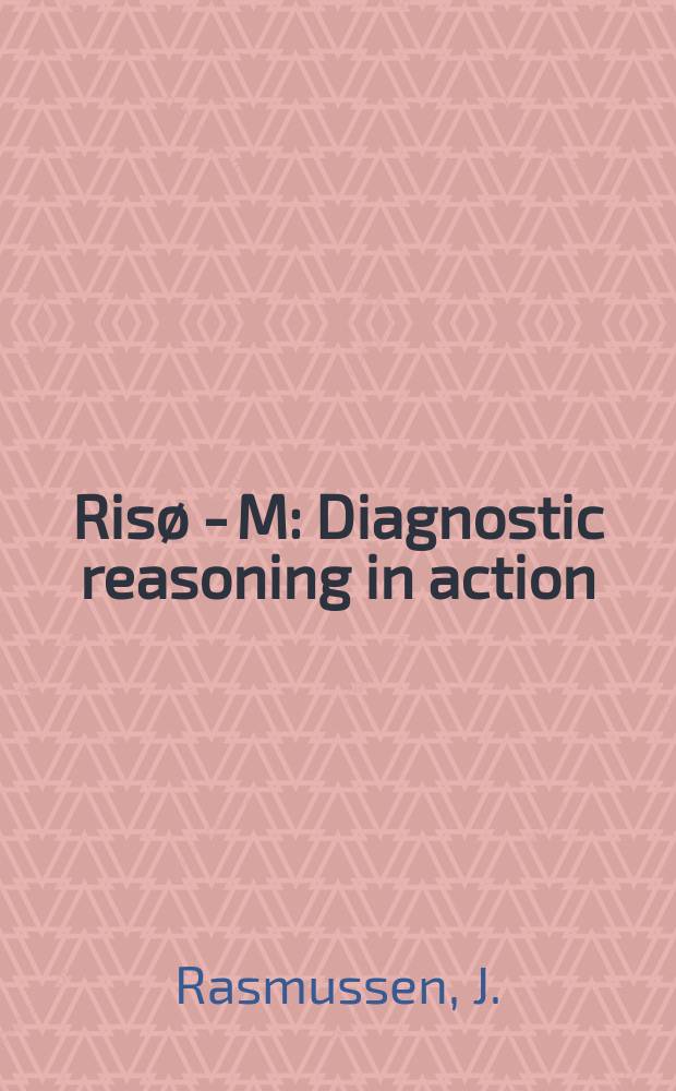 Ris&oslash; - M : Diagnostic reasoning in action