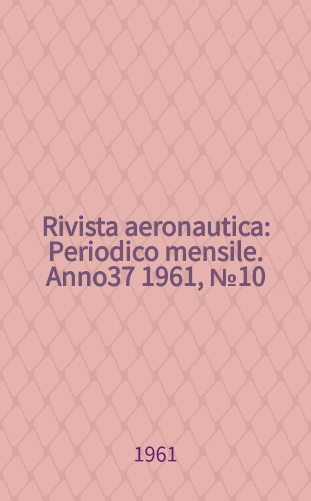 Rivista aeronautica : Periodico mensile. Anno37 1961, №10 : Cinquantenario del prima volo di guerra dell' aeroplano